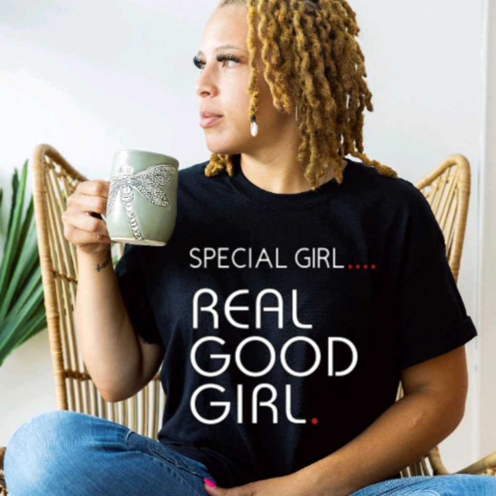 Special Girl. Real Good Girl. T-Shirt